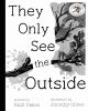 Book cover for "They only see the outside".
